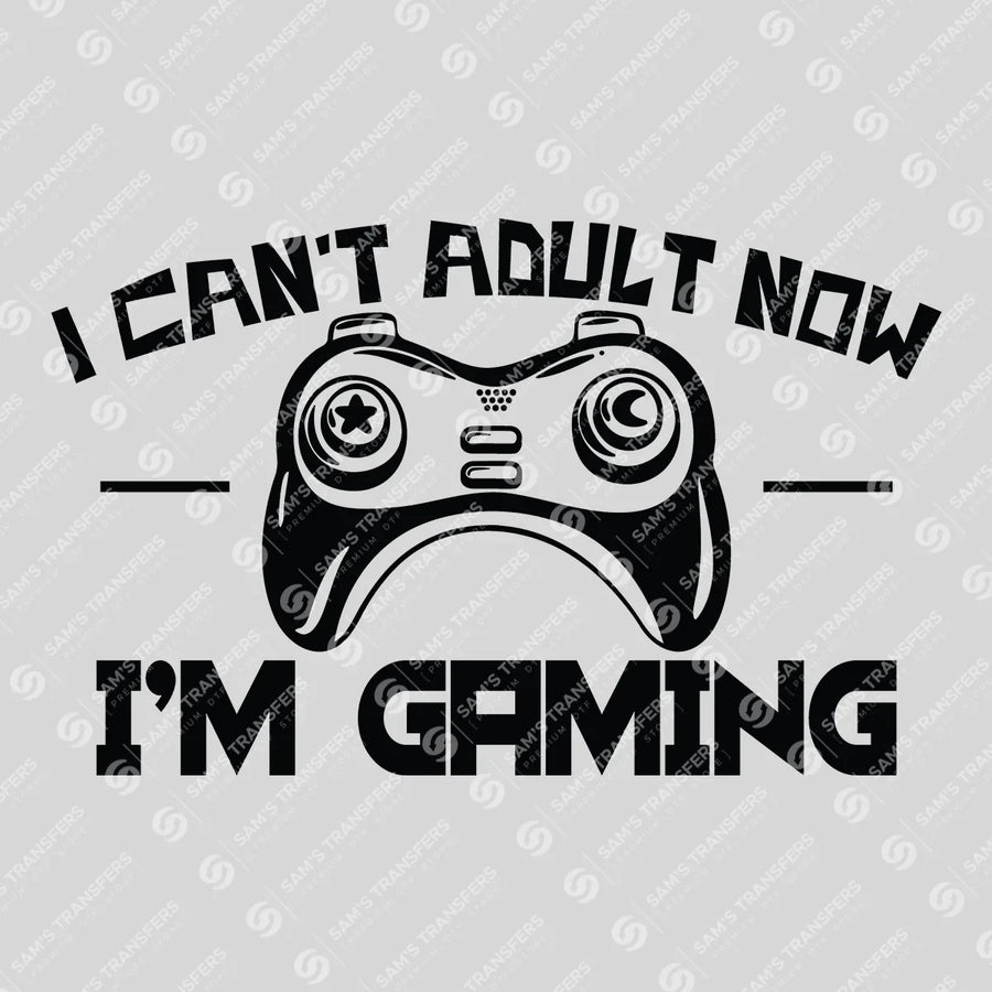 I Can't Adult Now I'm Gaming Ready-to-Press DTF Transfer | SAT09609