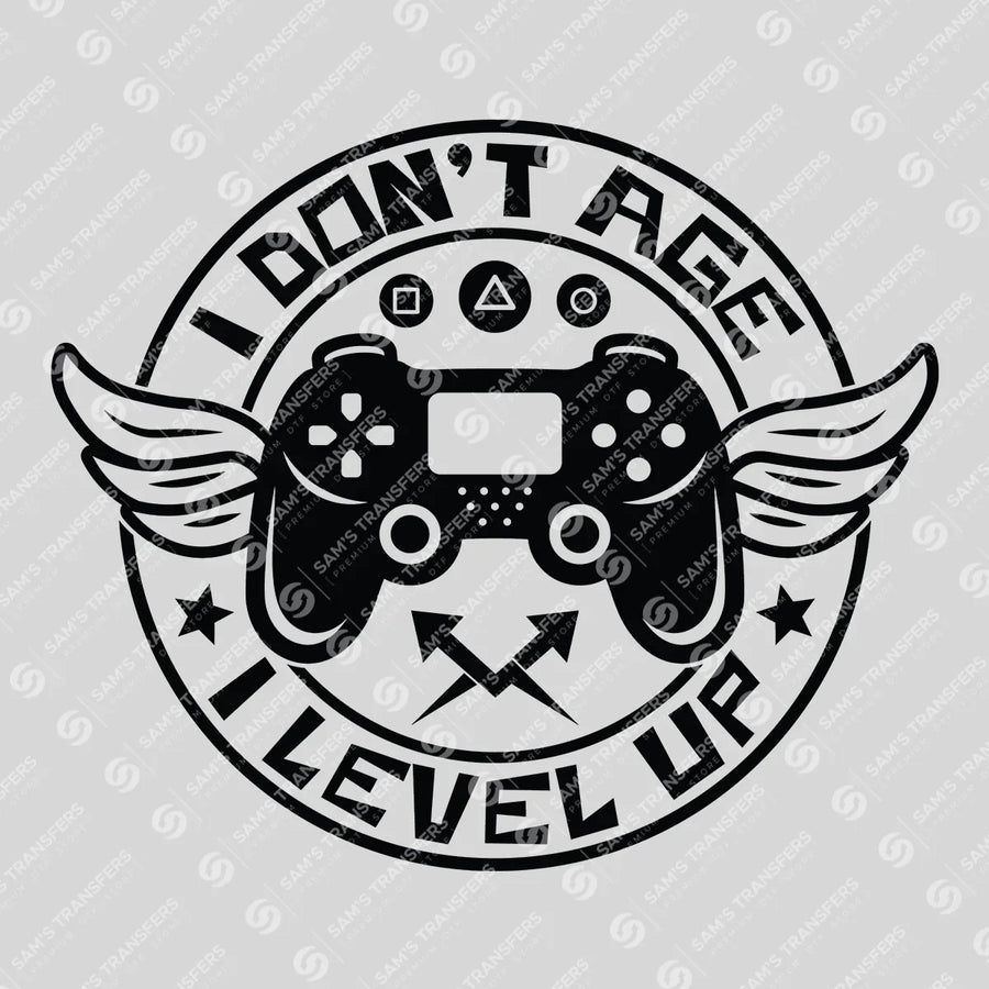 I Don't Age I Level Up Ready-to-Press DTF Transfer | SAT09611