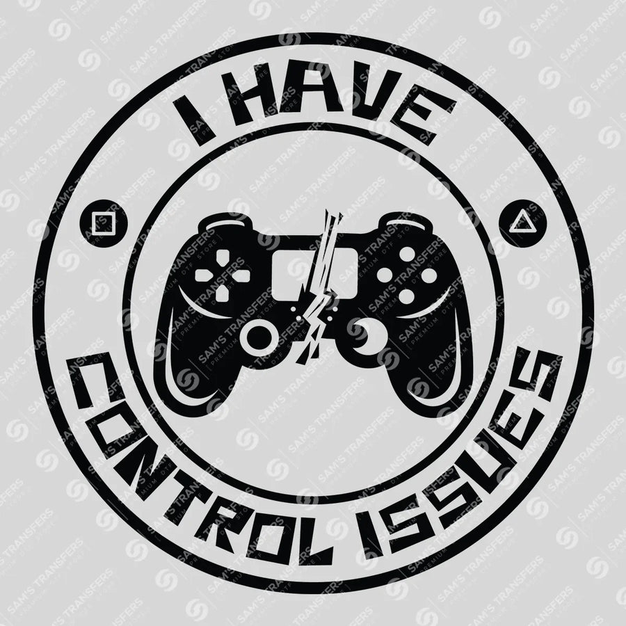 I Have Control Issues Ready-to-Press DTF Transfer | SAT09612