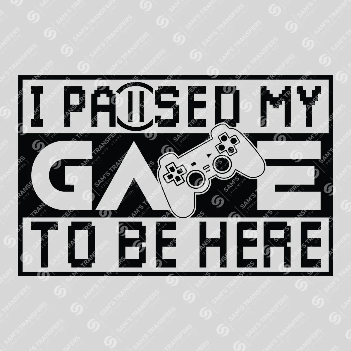 Apparel featuring a I Paused My Game To Be Here-themed DTF transfer.