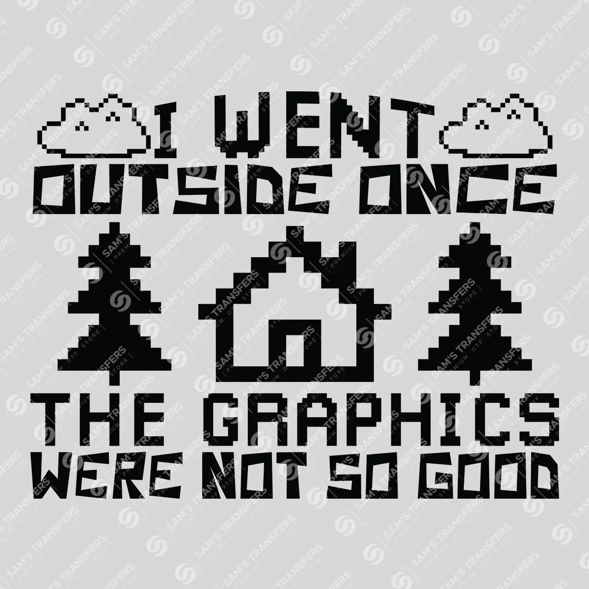 Apparel featuring a I Went Outside Once Bad Graphics-themed DTF transfer.