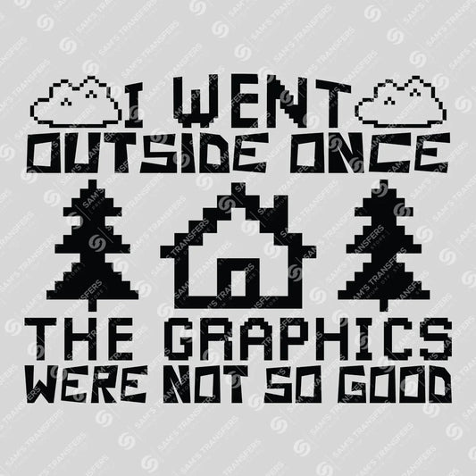 Apparel featuring a I Went Outside Once Bad Graphics-themed DTF transfer.