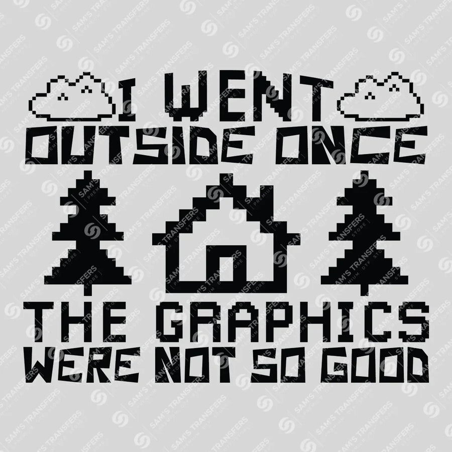I Went Outside Once Bad Graphics Ready-to-Press DTF Transfer | SAT09614