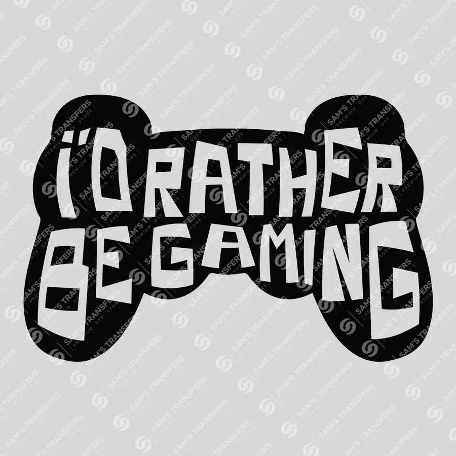 I'd Rather Be Gaming Ready-to-Press DTF Transfer | SAT09620