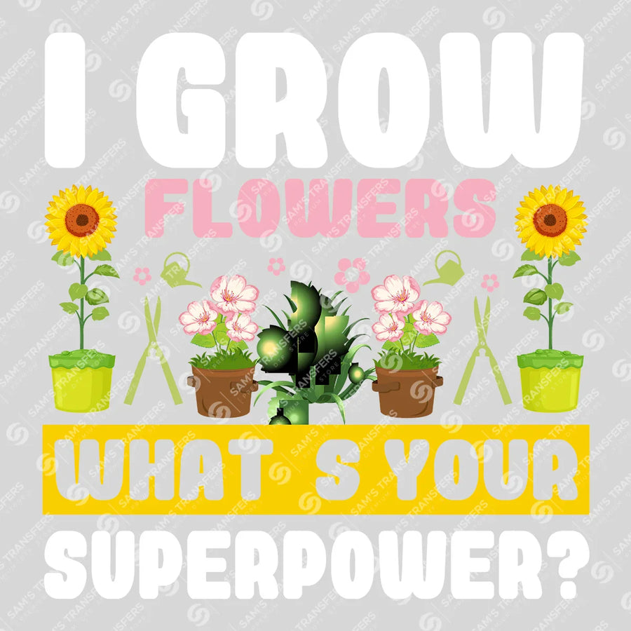 I Grow Flowers Sunflower Ready-to-Press DTF Transfer | SAT09628