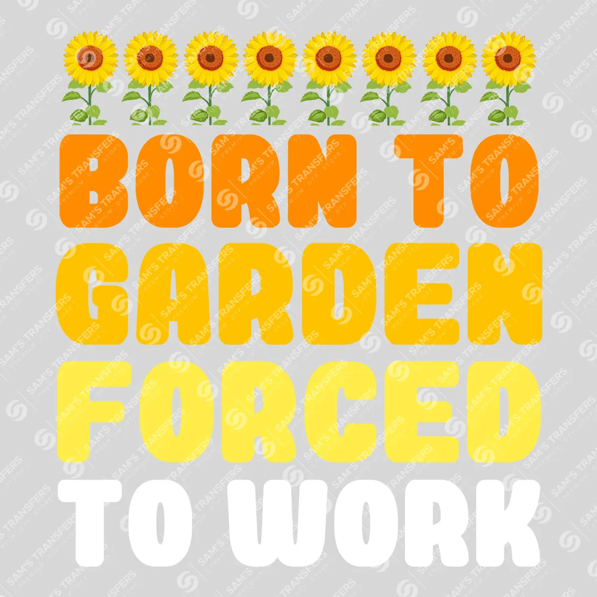Apparel featuring a Born To Garden Forced To Work-themed DTF transfer.