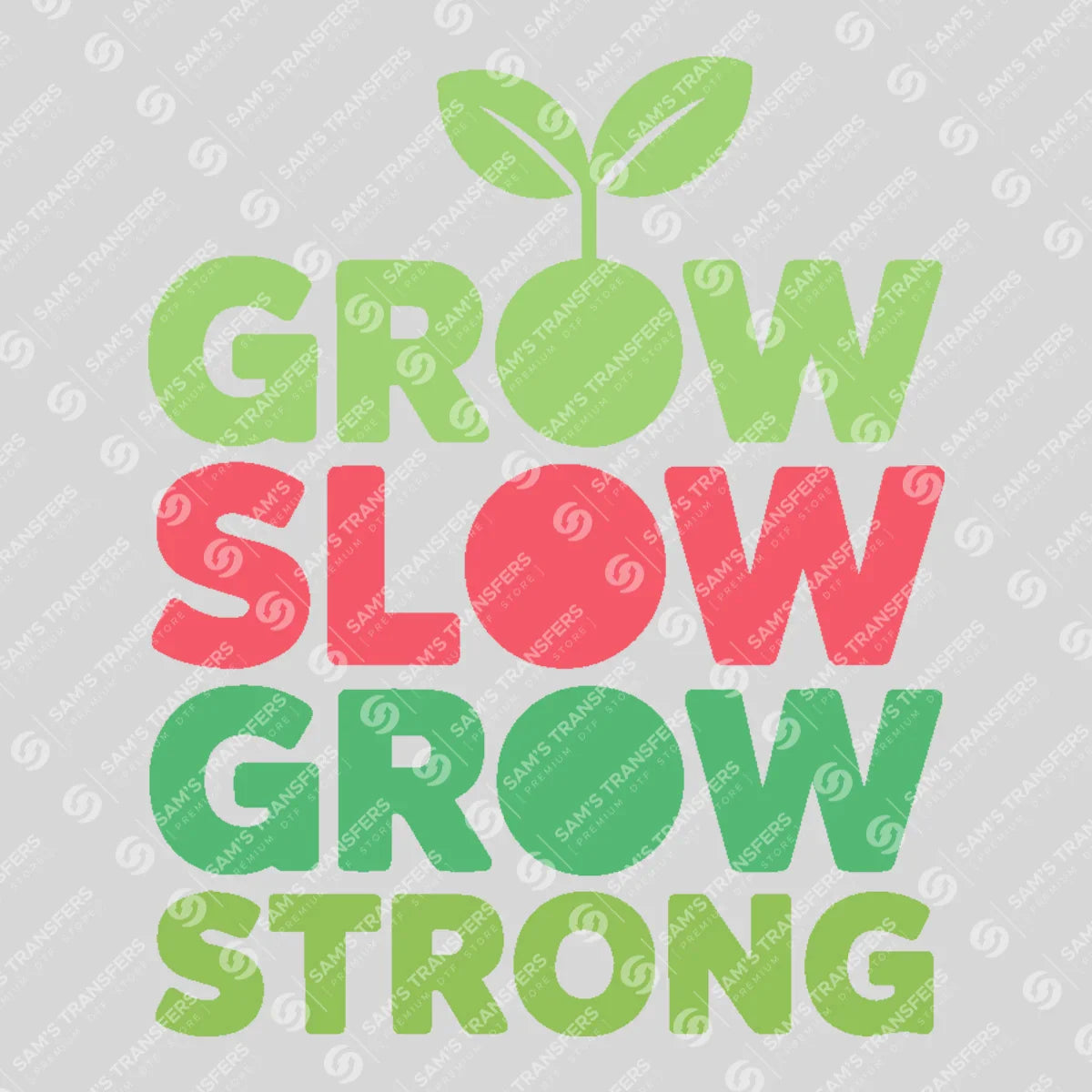Apparel featuring a Grow Slow Grow Strong-themed DTF transfer.