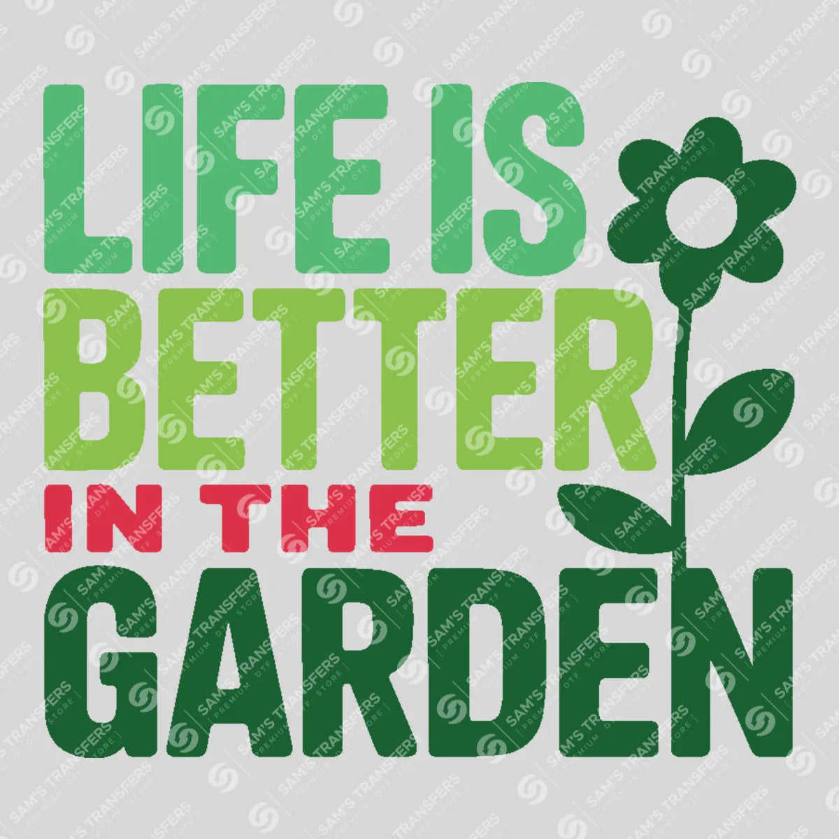 Apparel featuring a Life Is Better In The Garden-themed DTF transfer.
