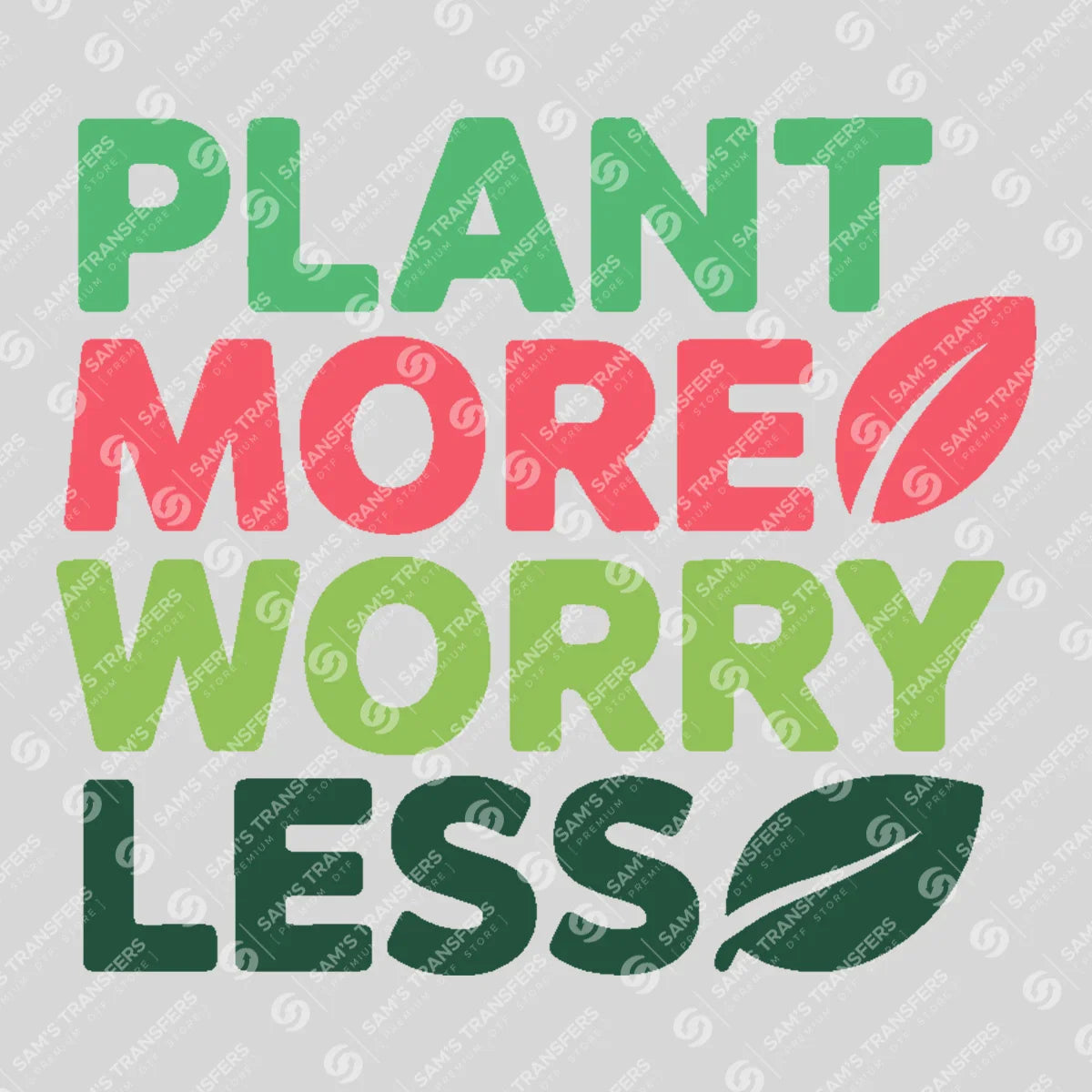 Apparel featuring a Plant More Worry Less-themed DTF transfer.