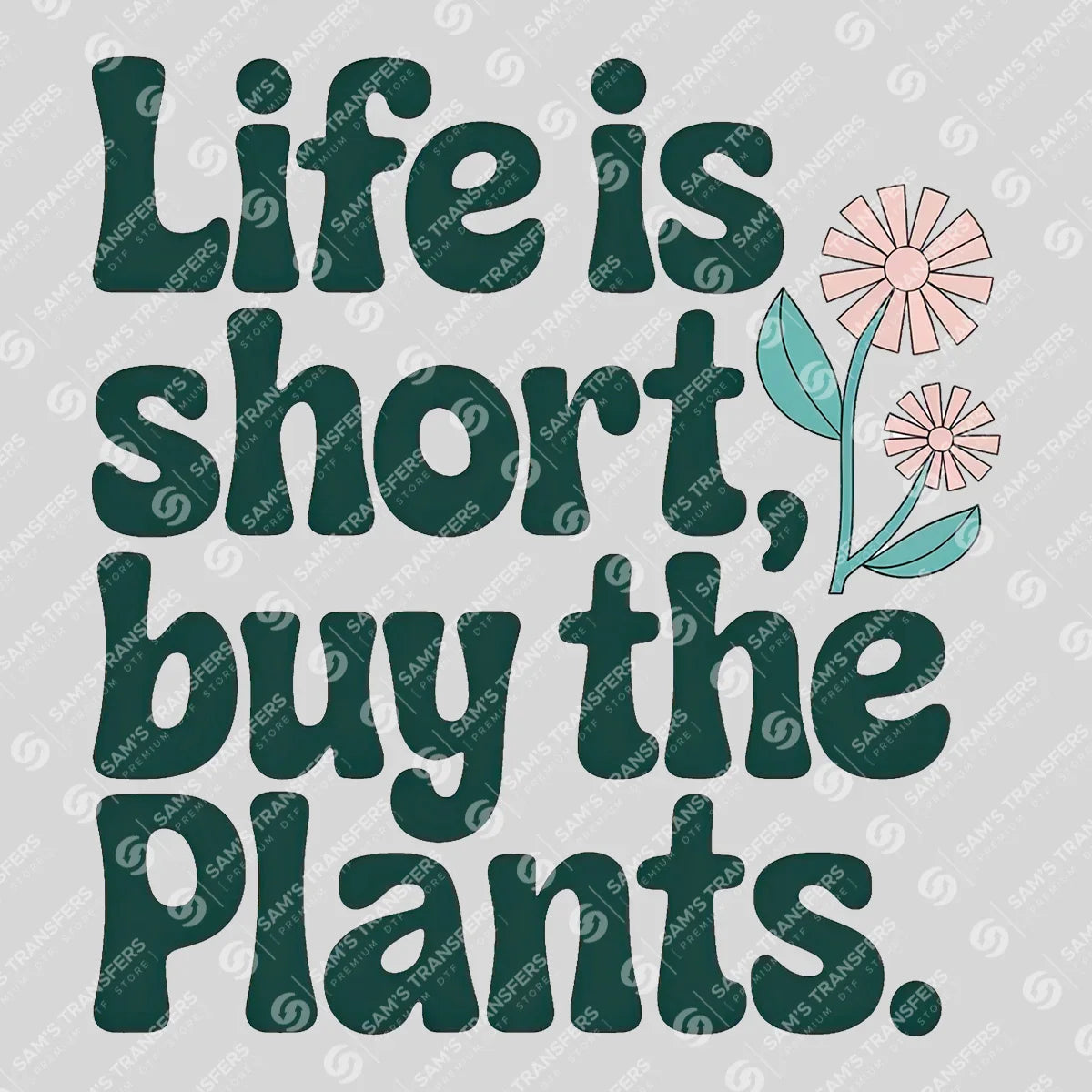 Apparel featuring a Life Is Short Buy The Plants-themed DTF transfer.