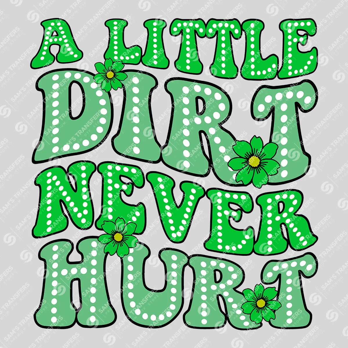 Apparel featuring a A Little Dirt Never Hurt-themed DTF transfer.