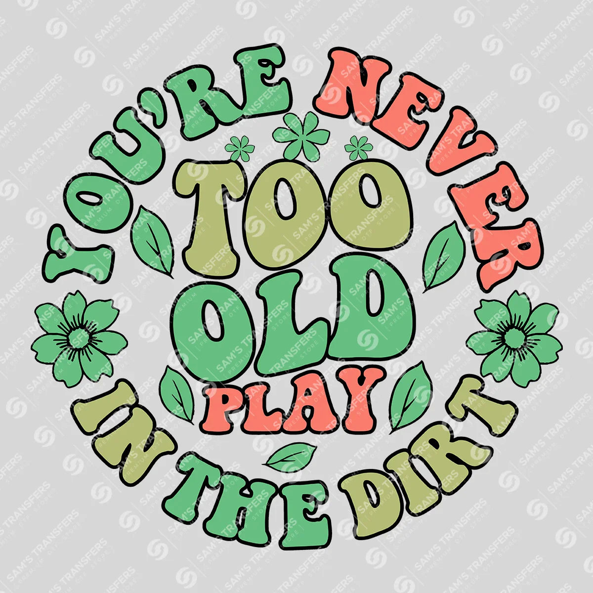 Apparel featuring a You're Never Too Old To Play In The Dirt-themed DTF transfer.
