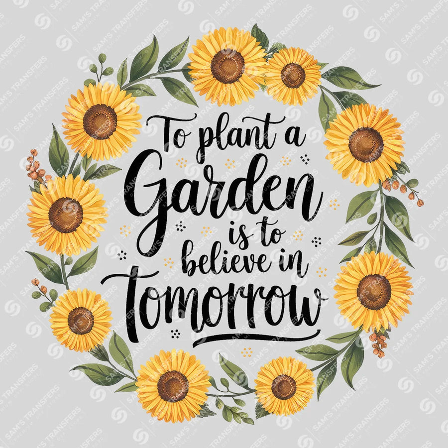 To Plant A Garden Is To Believe In Tomorrow Ready-to-Press DTF Transfer | SAT09684