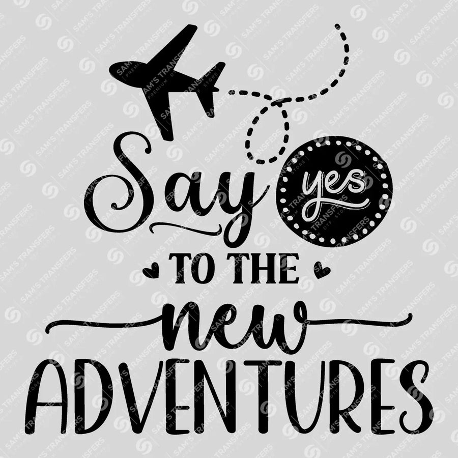 Say Yes To The New Adventures Ready-to-Press DTF Transfer | SAT09760