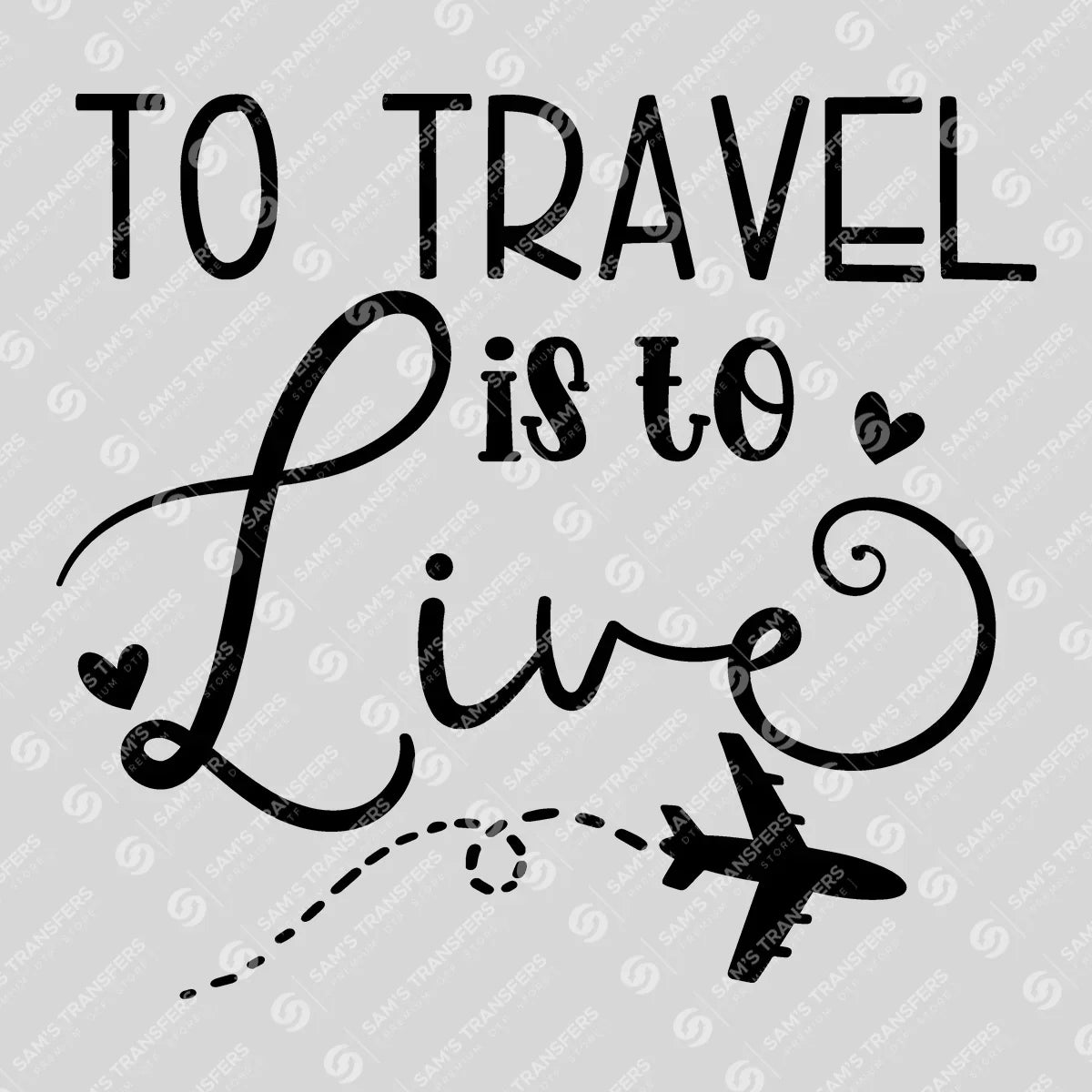 Apparel featuring a To Travel Is To Live-themed DTF transfer.