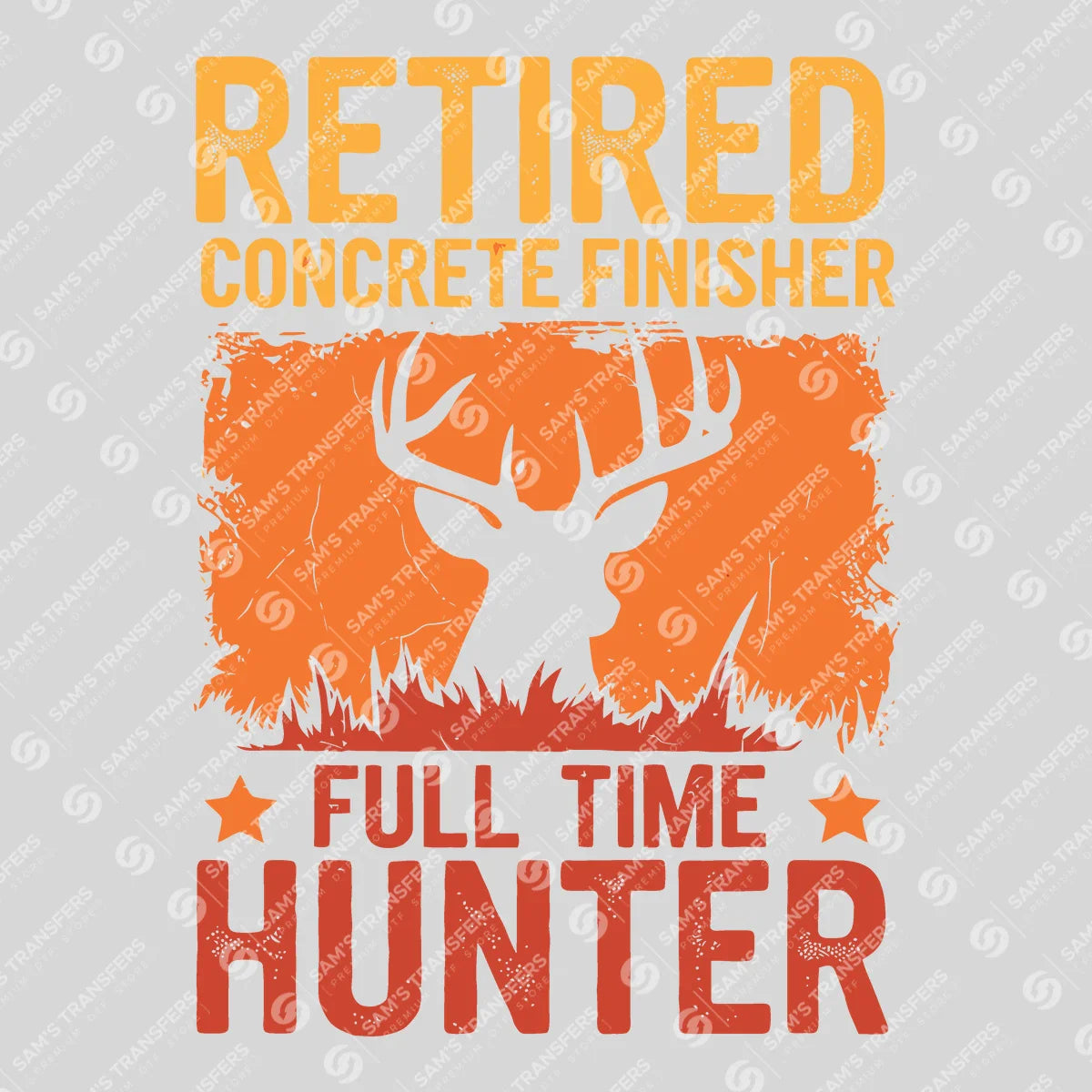 Apparel featuring a Retired Concrete Finisher Full Time Hunter-themed DTF transfer.