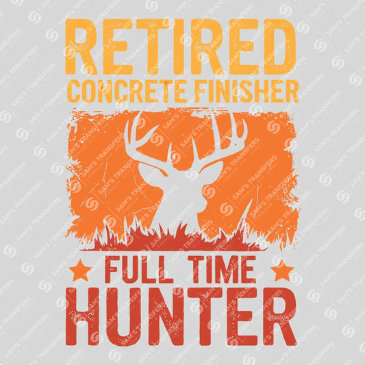 Apparel featuring a Retired Concrete Finisher Full Time Hunter-themed DTF transfer.