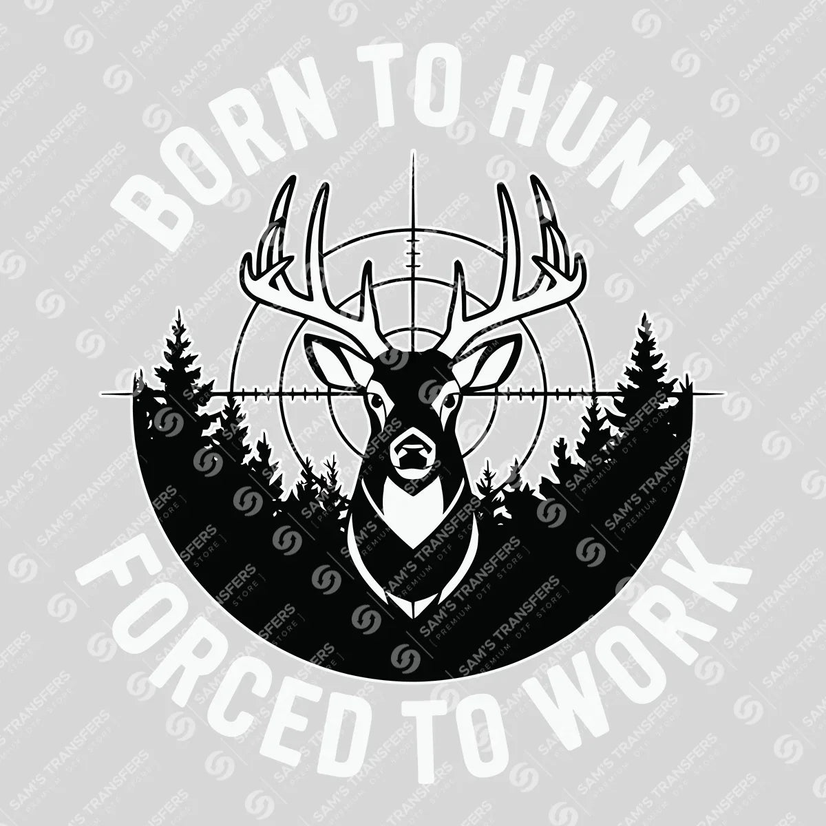 Apparel featuring a Born To Hunt Forced To Work-themed DTF transfer.