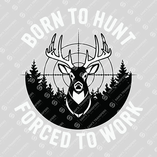 Apparel featuring a Born To Hunt Forced To Work-themed DTF transfer.