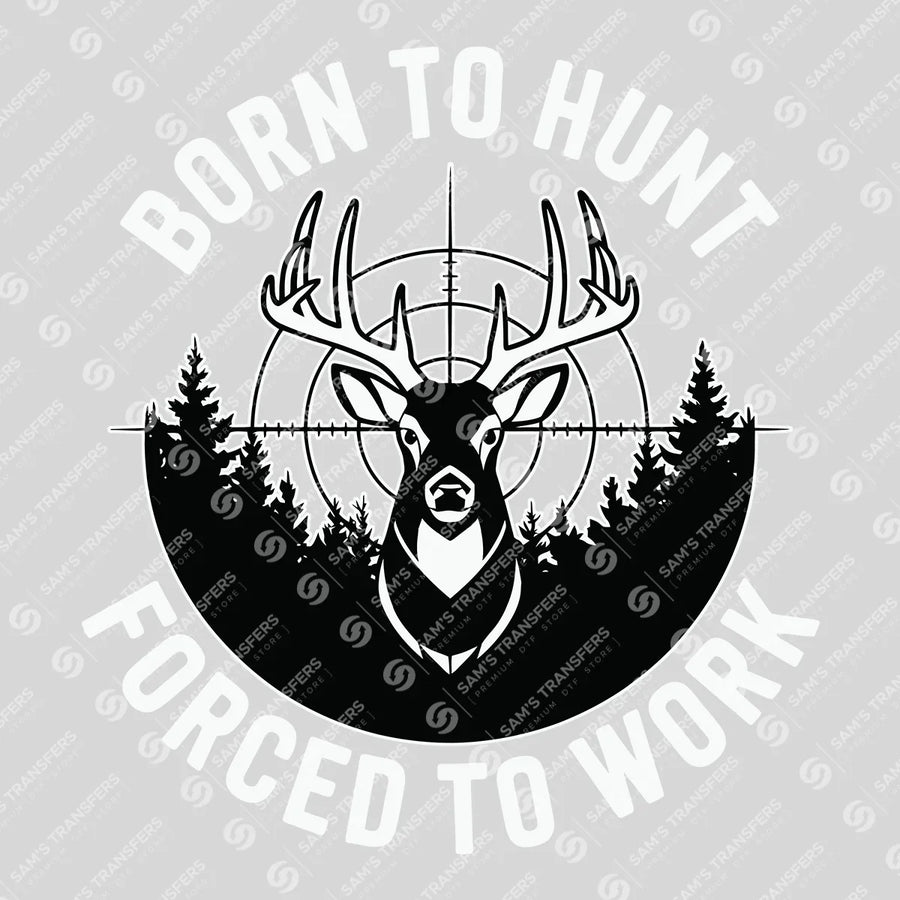 Born To Hunt Forced To Work Ready-to-Press DTF Transfer | SAT09792