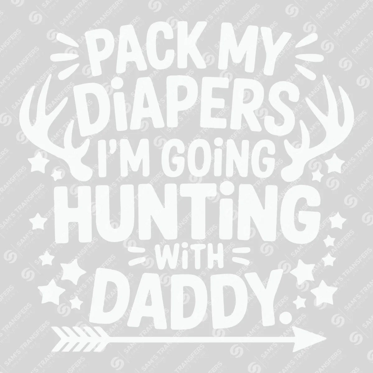 Apparel featuring a Pack My Diapers I'm Going Hunting With Daddy-themed DTF transfer.