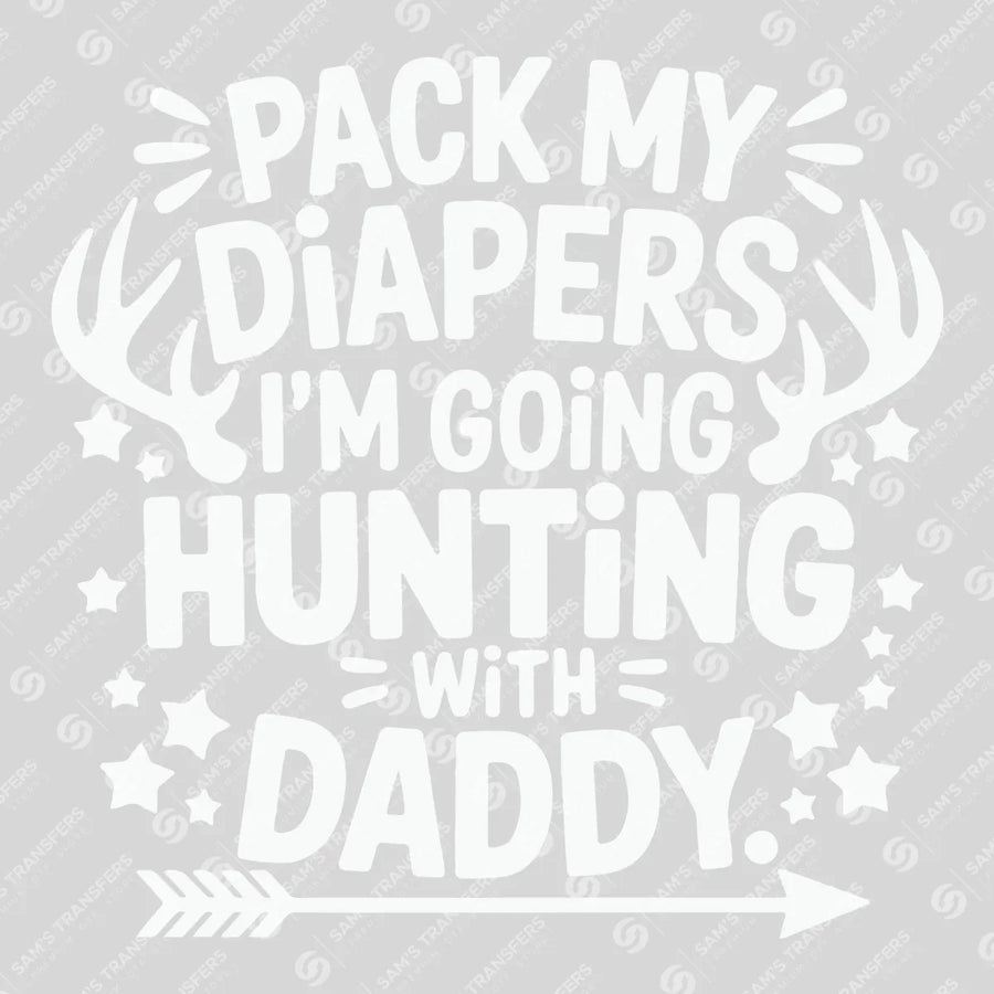 Pack My Diapers I'm Going Hunting With Daddy Ready-to-Press DTF Transfer | SAT09796