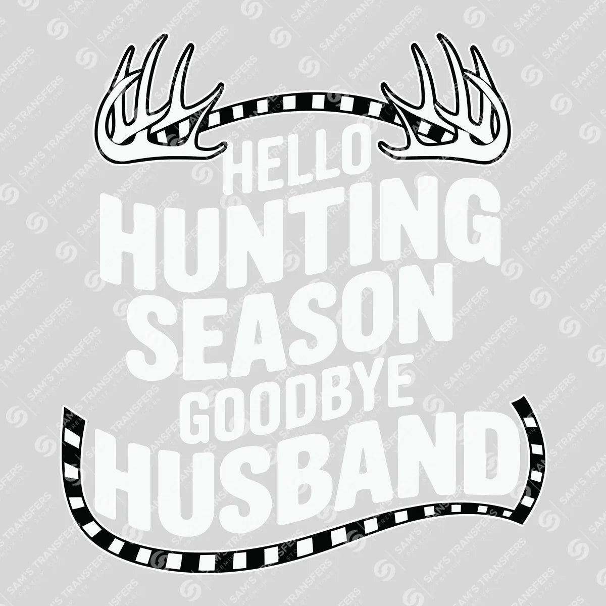 Apparel featuring a Hello Hunting Season Goodbye Husband-themed DTF transfer.