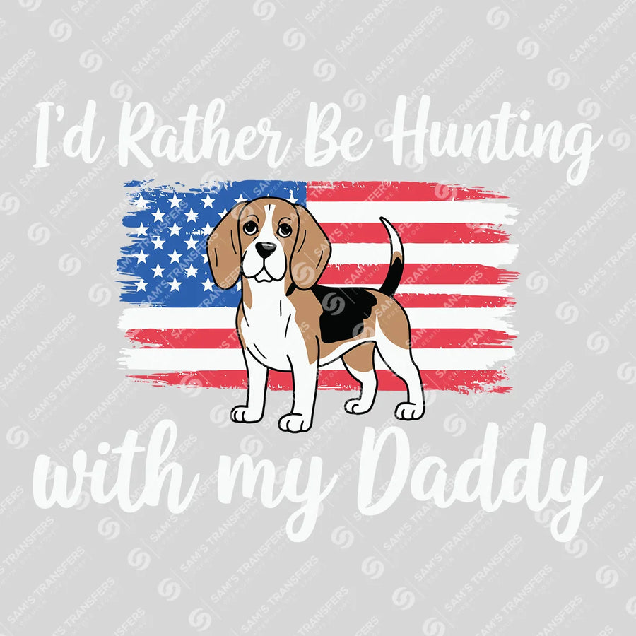I'd Rather Be Hunting With My Daddy Beagle Ready-to-Press DTF Transfer | SAT09799