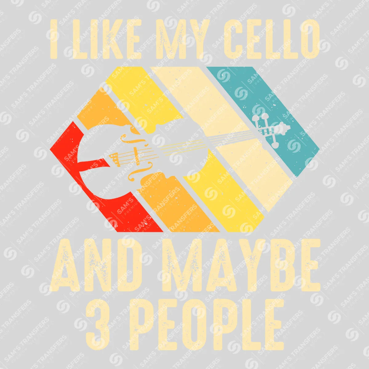 Apparel featuring a I Like My Cello And Maybe 3 People-themed DTF transfer.