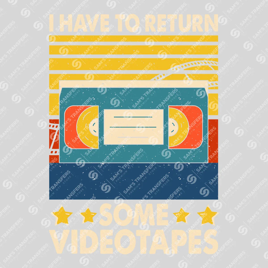 I Have To Return Some Videotapes Ready-to-Press DTF Transfer | SAT09853