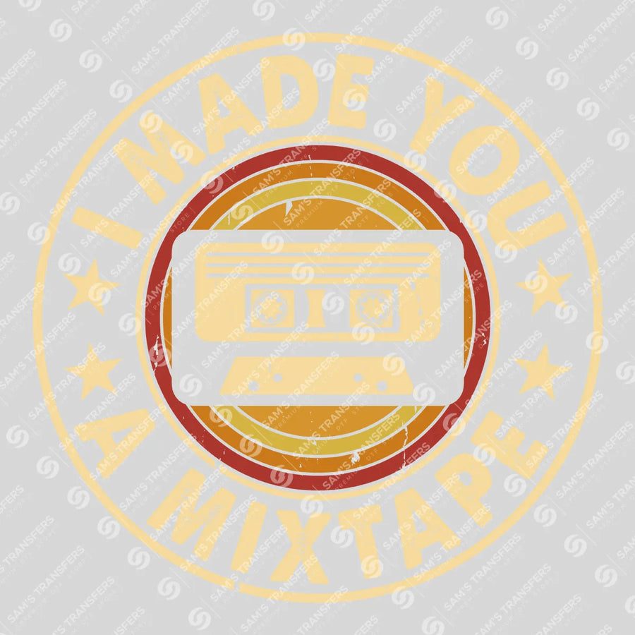 I Made You A Mixtape Ready-to-Press DTF Transfer | SAT09877