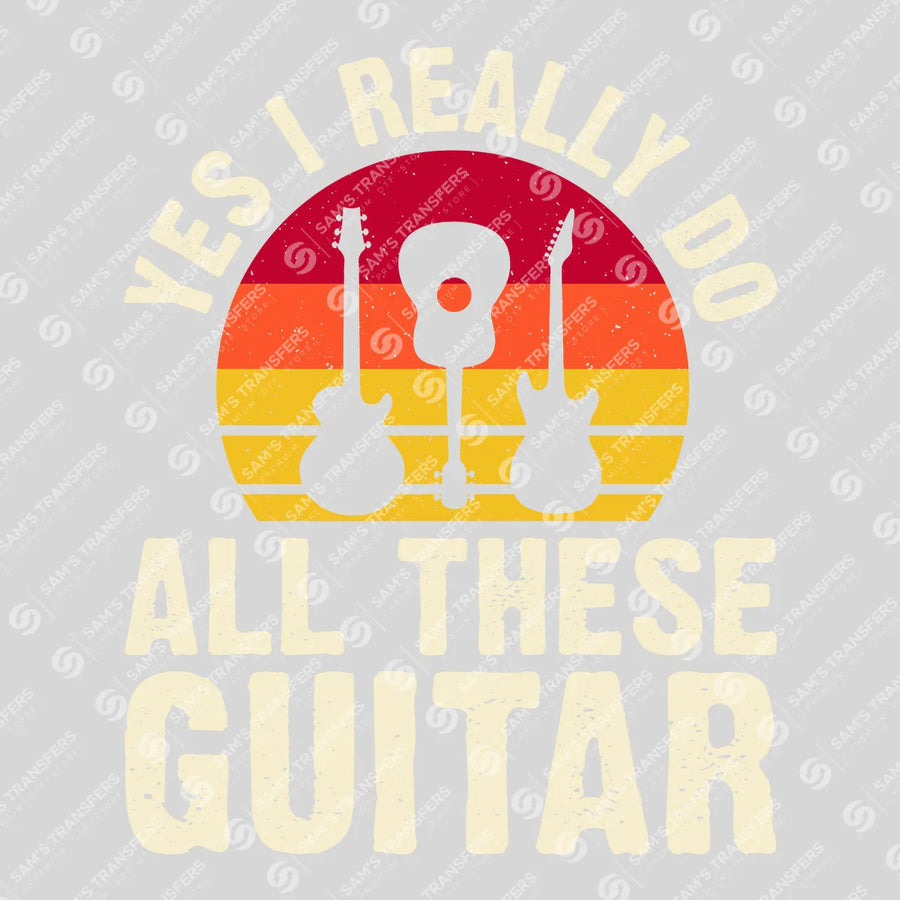Yes I Really Do All These Guitar Ready-to-Press DTF Transfer | SAT09922