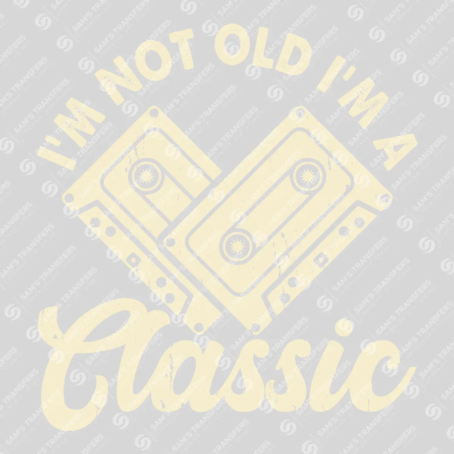 Im Not Old Im A Classic Ready-to-Press DTF Transfer | SAT09941