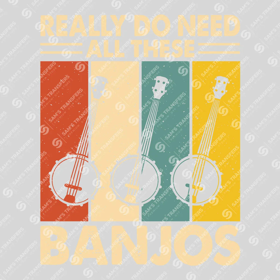 Really Do Need All These Banjos Ready-to-Press DTF Transfer | SAT09956