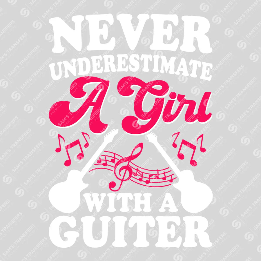 Never Underestimate A Girl With A Guitar Ready-to-Press DTF Transfer | SAT09960