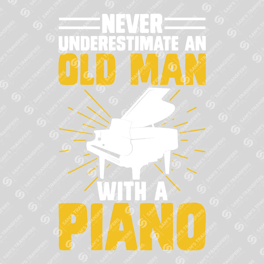 Never Underestimate An Old Man With A Piano Ready-to-Press DTF Transfer | SAT09966