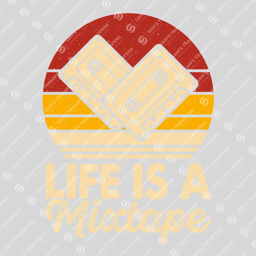 Life Is A Mixtape Ready-to-Press DTF Transfer | SAT09967