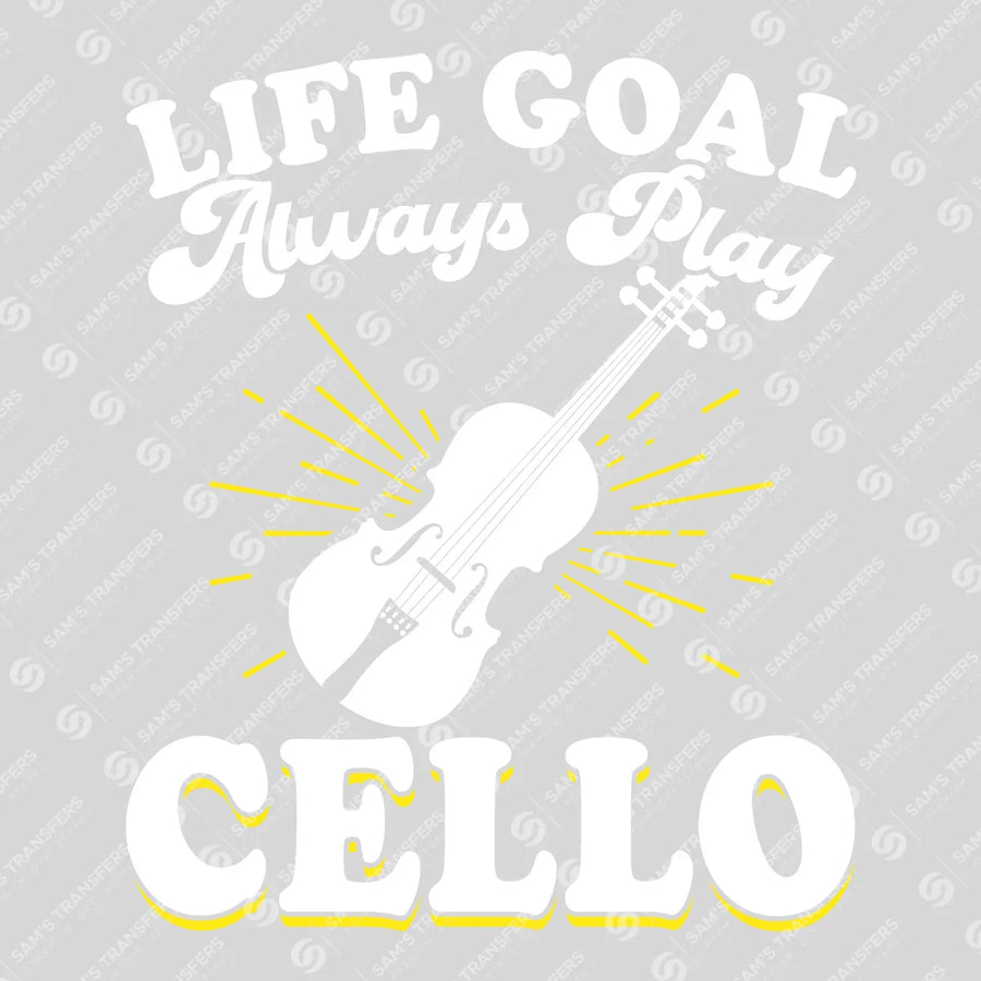 Life Goal Always Play Cello Ready-to-Press DTF Transfer | SAT09973