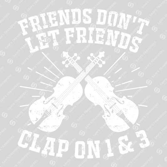 Apparel featuring a Friends Dont Let Friends Clap On 1 And 3-themed DTF transfer.