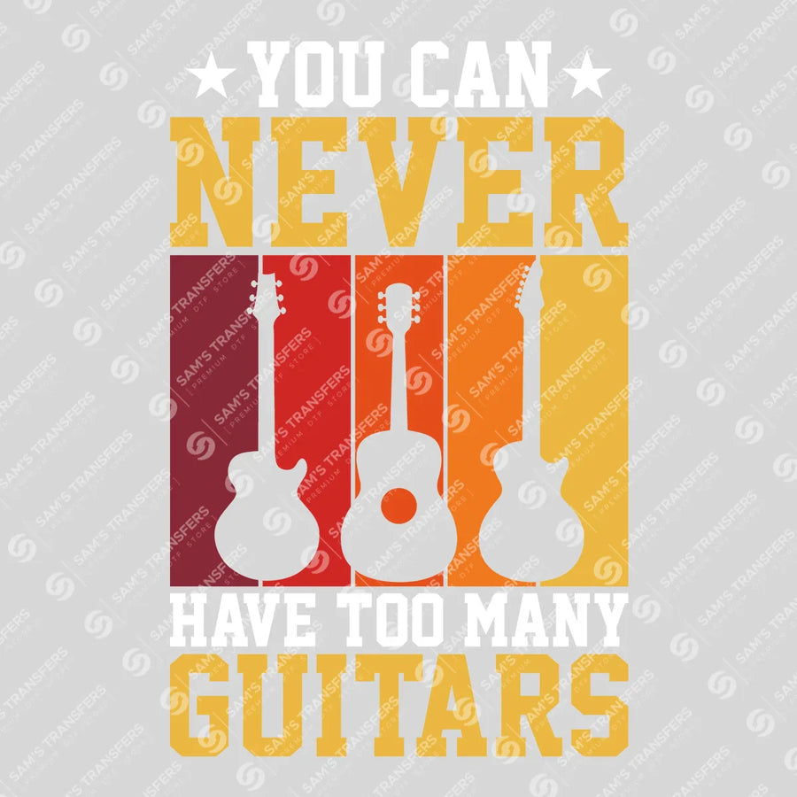 You Can Never Have Too Many Guitars Ready-to-Press DTF Transfer | SAT09981
