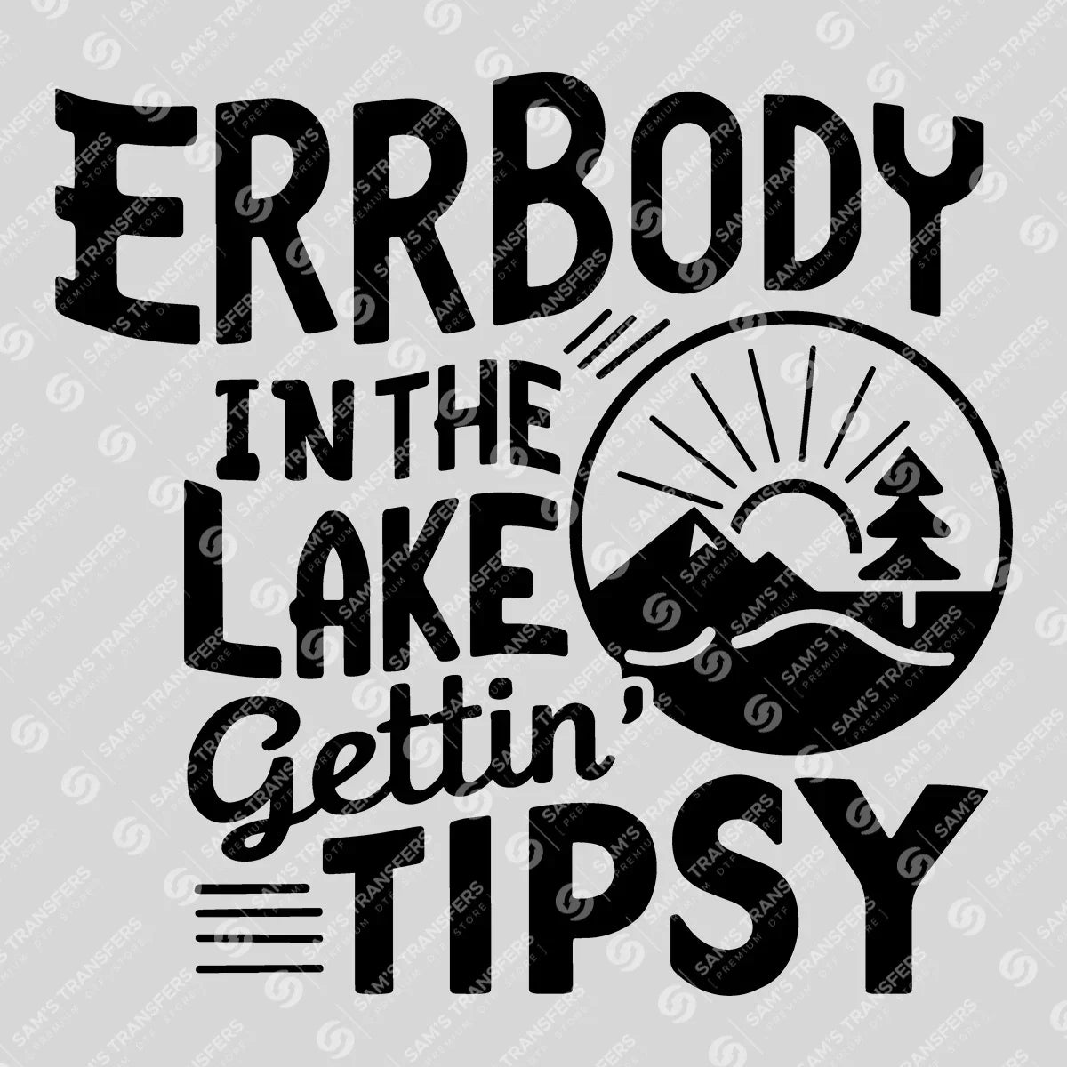 Apparel featuring a Errbody In The Lake Gettin Tipsy-themed DTF transfer.