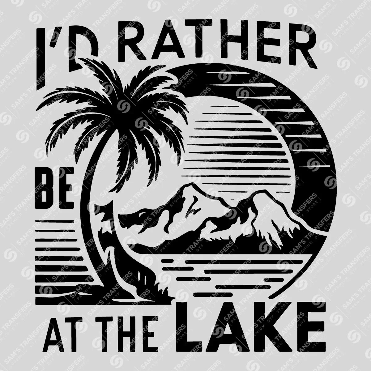 Apparel featuring a Id Rather Be At The Lake-themed DTF transfer.