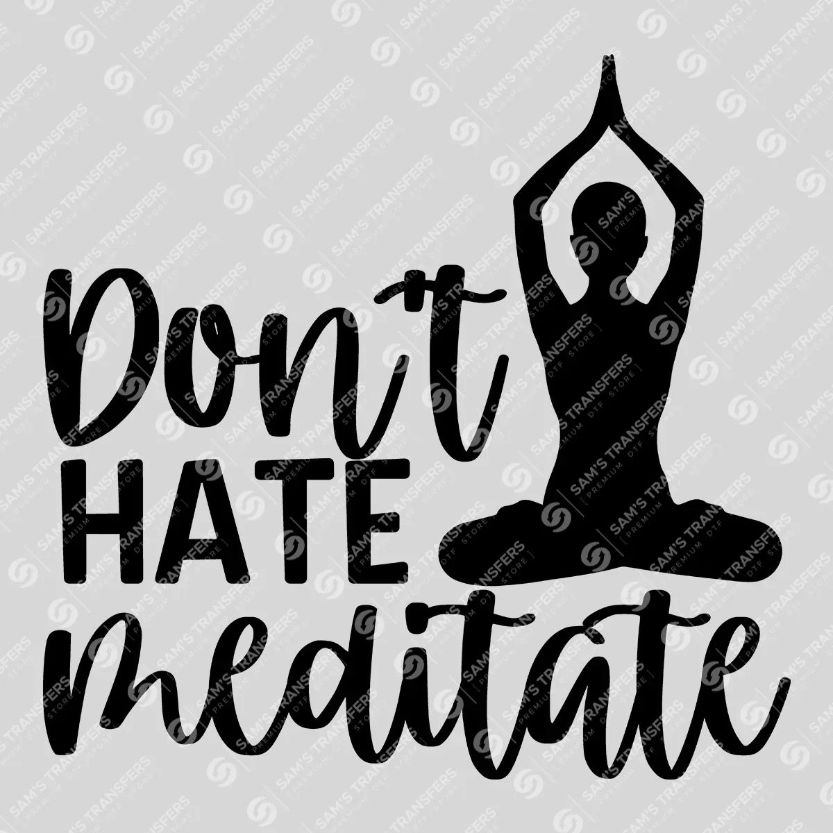 Apparel featuring a Dont Hate Meditate-themed DTF transfer.
