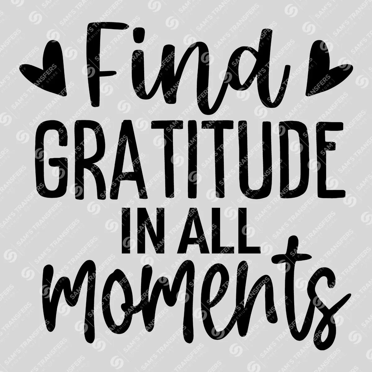 Apparel featuring a Find Gratitude In All Moments-themed DTF transfer.