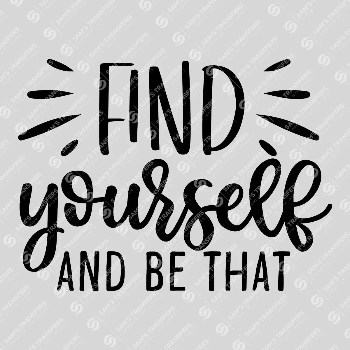 Apparel featuring a Find Yourself And Be That-themed DTF transfer.