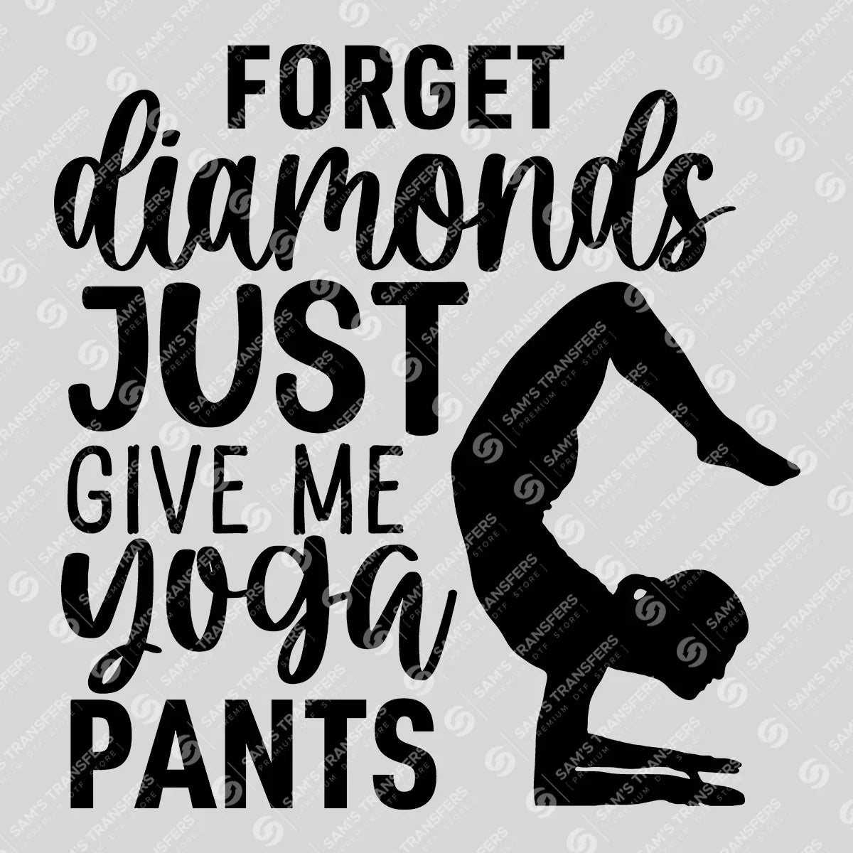 Apparel featuring a Forget Diamonds Give Me Yoga Pants-themed DTF transfer.