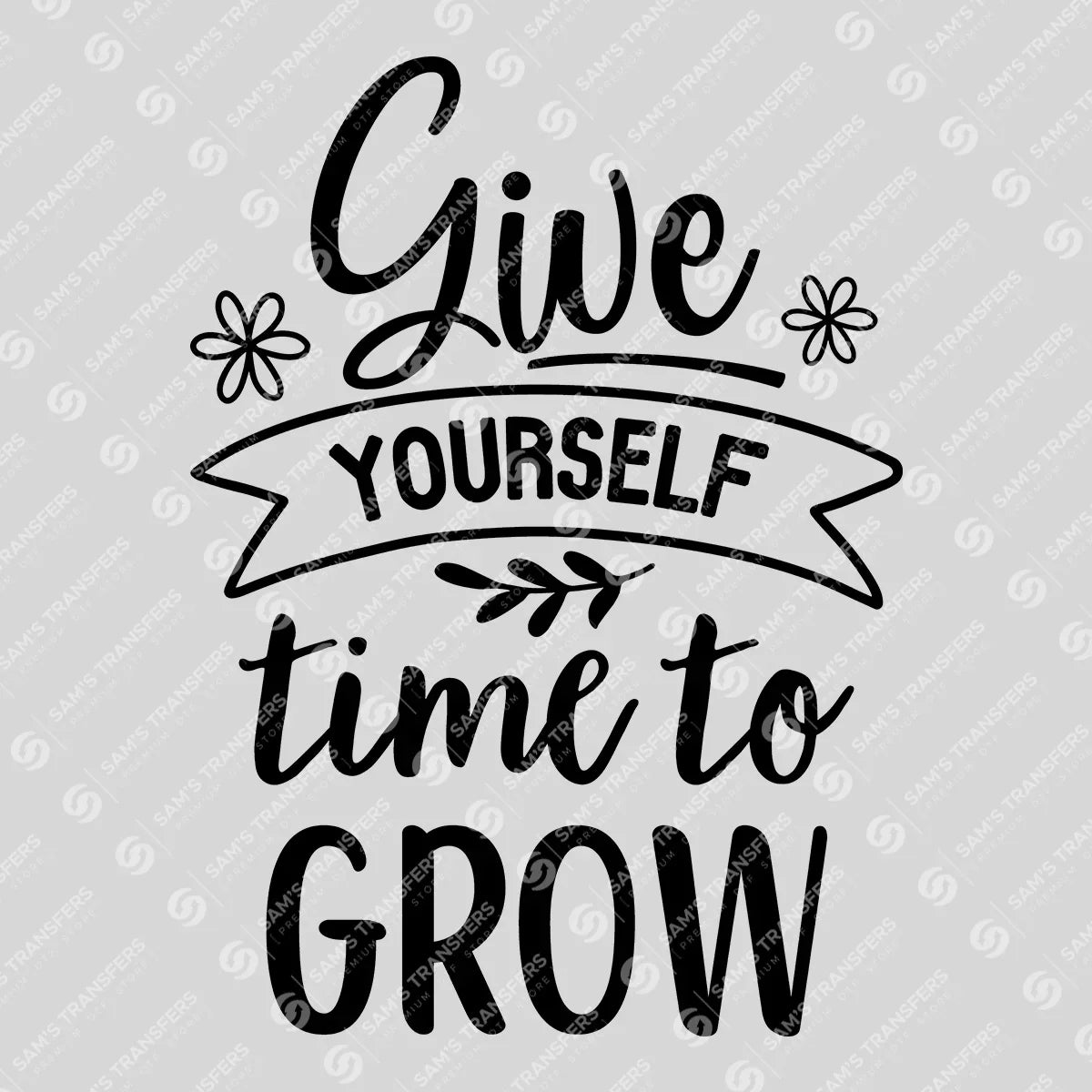 Apparel featuring a Give Yourself Time To Grow-themed DTF transfer.