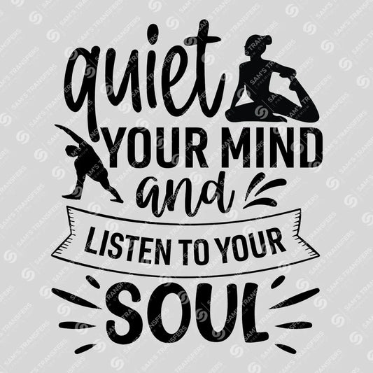 Apparel featuring a Quiet Your Mind Listen To Soul-themed DTF transfer.