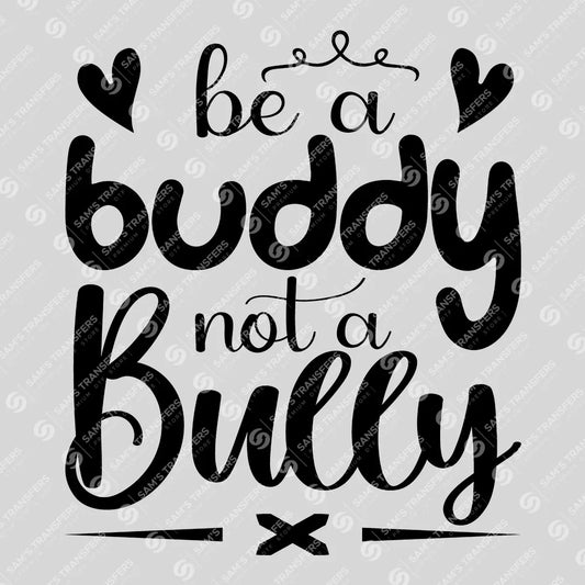 Apparel featuring a Be A Buddy Not A Bully-themed DTF transfer.