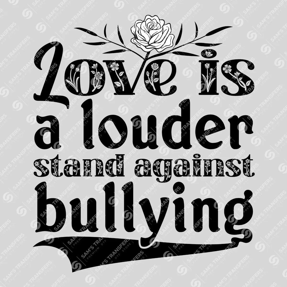 Apparel featuring a Love Is Louder Against Bullying-themed DTF transfer.